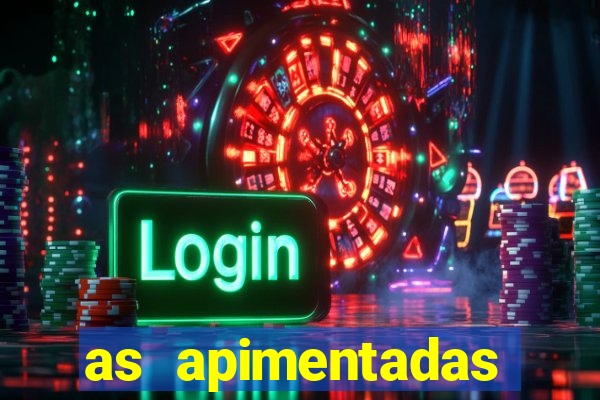 as apimentadas entrar para ganhar
